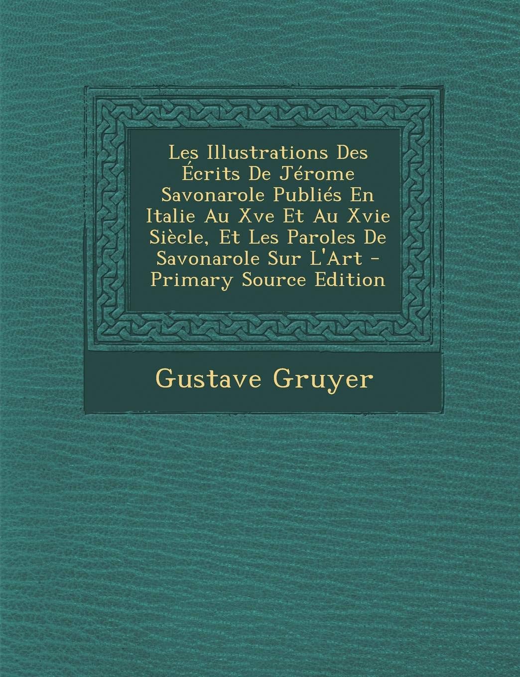 Les Illustrations Des Ecrits de Jerome Savonarole Publies En Italie Au Xve Et Au Xvie Siecle, Et Les Paroles de Savonarole Sur L'Art Film, Art & Culture