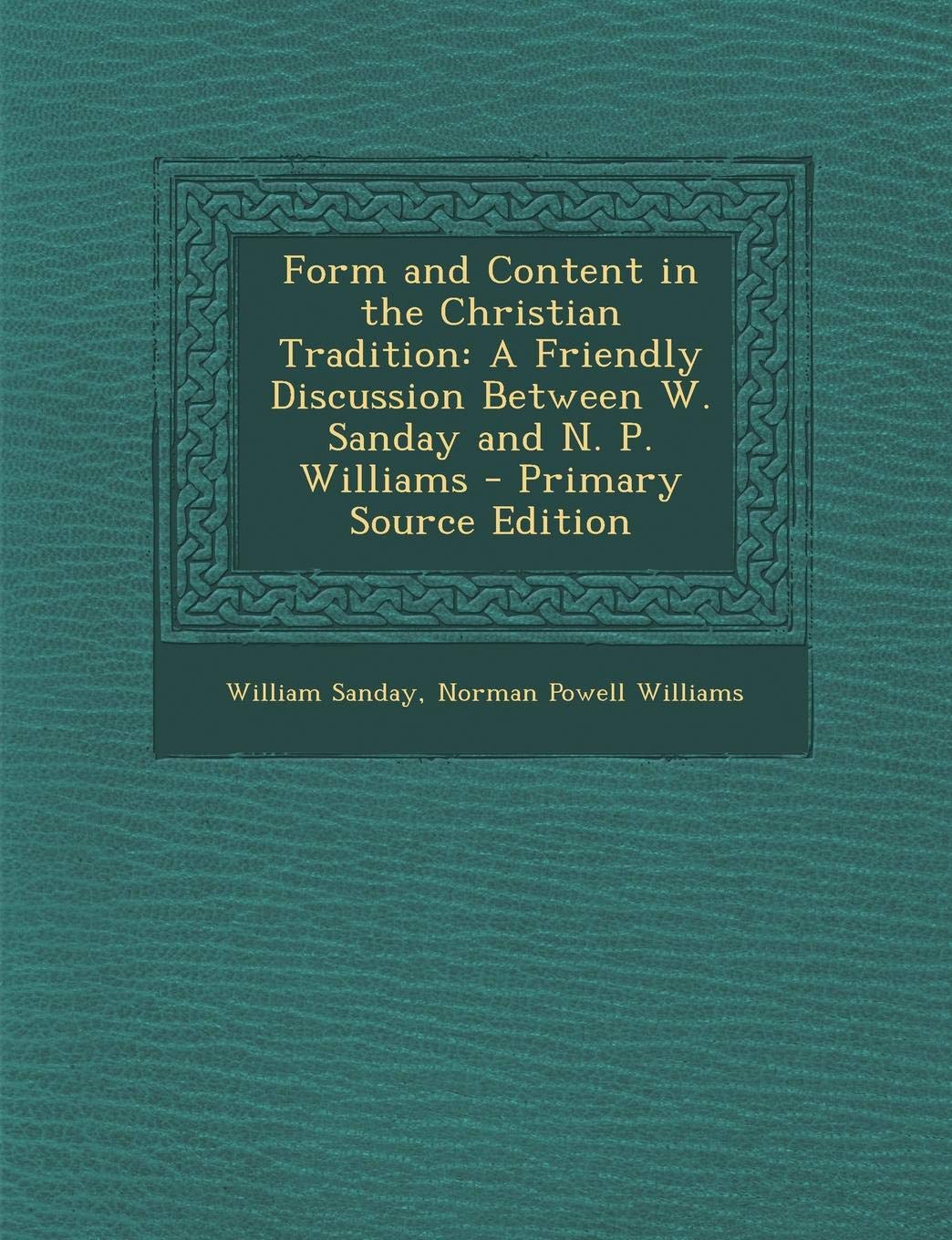 Form and Content in the Christian Tradition: A Friendly Discussion Between W. Sanday and N. P. Williams Contemporary literature