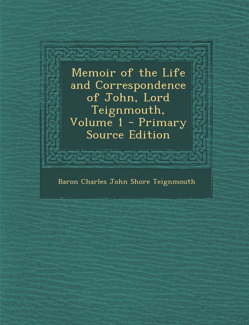 Memoir of the Life and Correspondence of John, Lord Teignmouth, Volume 1 - Primary Source Edition Business, Finance & Career