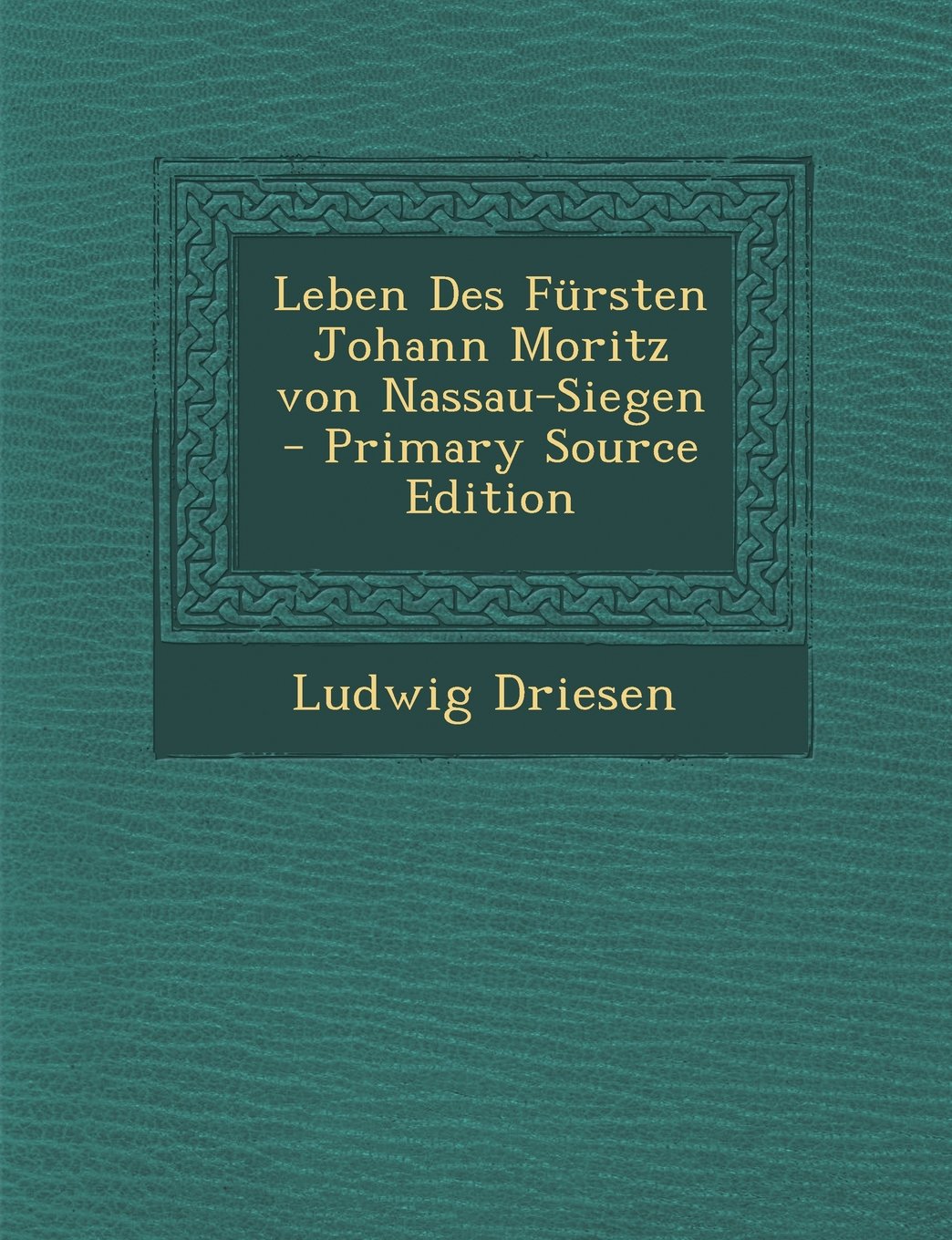 Leben Des Fursten Johann Moritz Von Nassau-Siegen Memories
