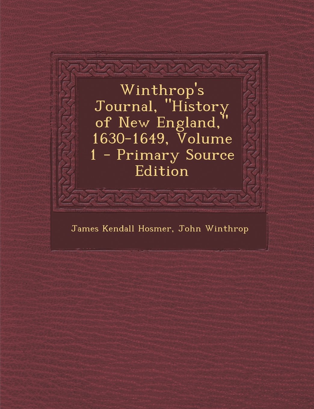 Winthrop's Journal, "History of New England," 1630-1649, Volume 1 Politics & History