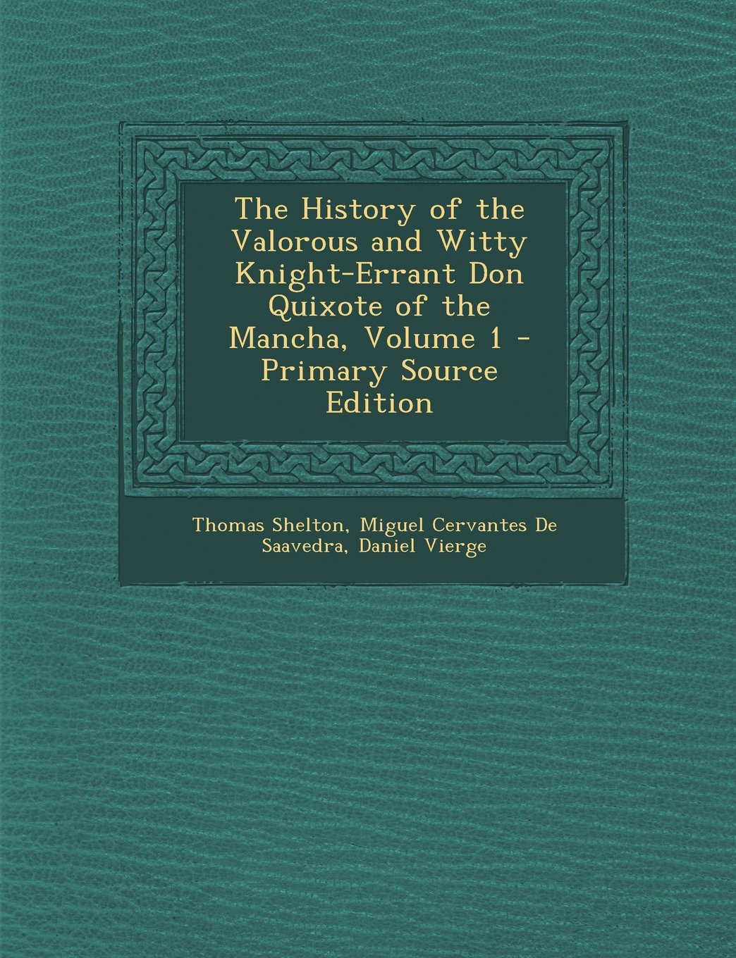 The History of the Valorous and Witty Knight-Errant Don Quixote of the Mancha, Volume 1 - Primary Source Edition Contemporary literature