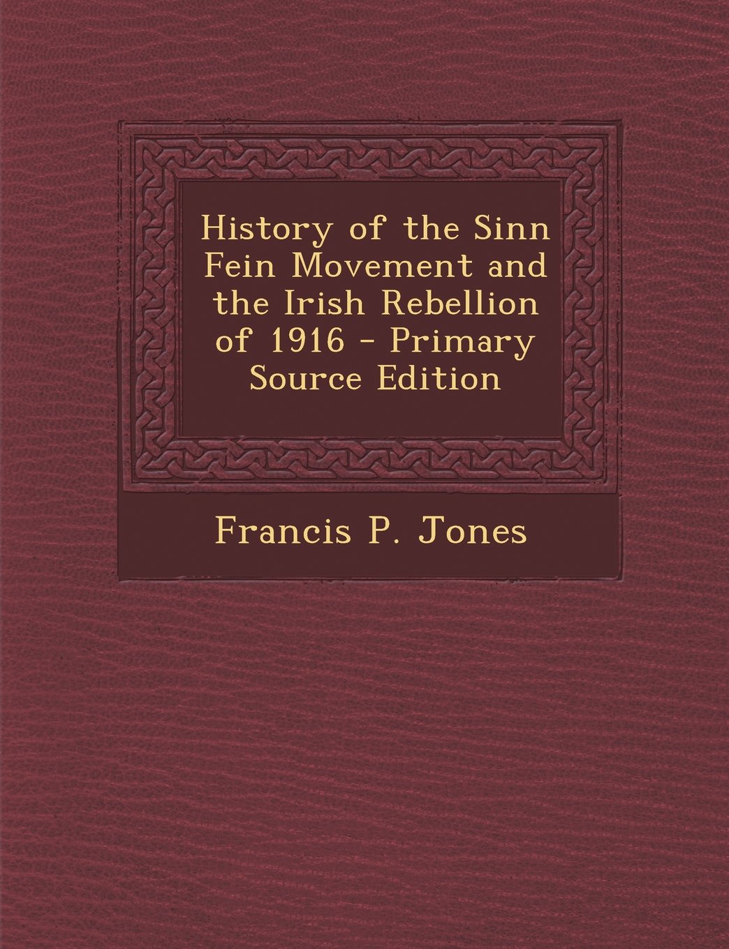History of the Sinn Fein Movement and the Irish Rebellion of 1916 - Primary Source Edition Contemporary literature