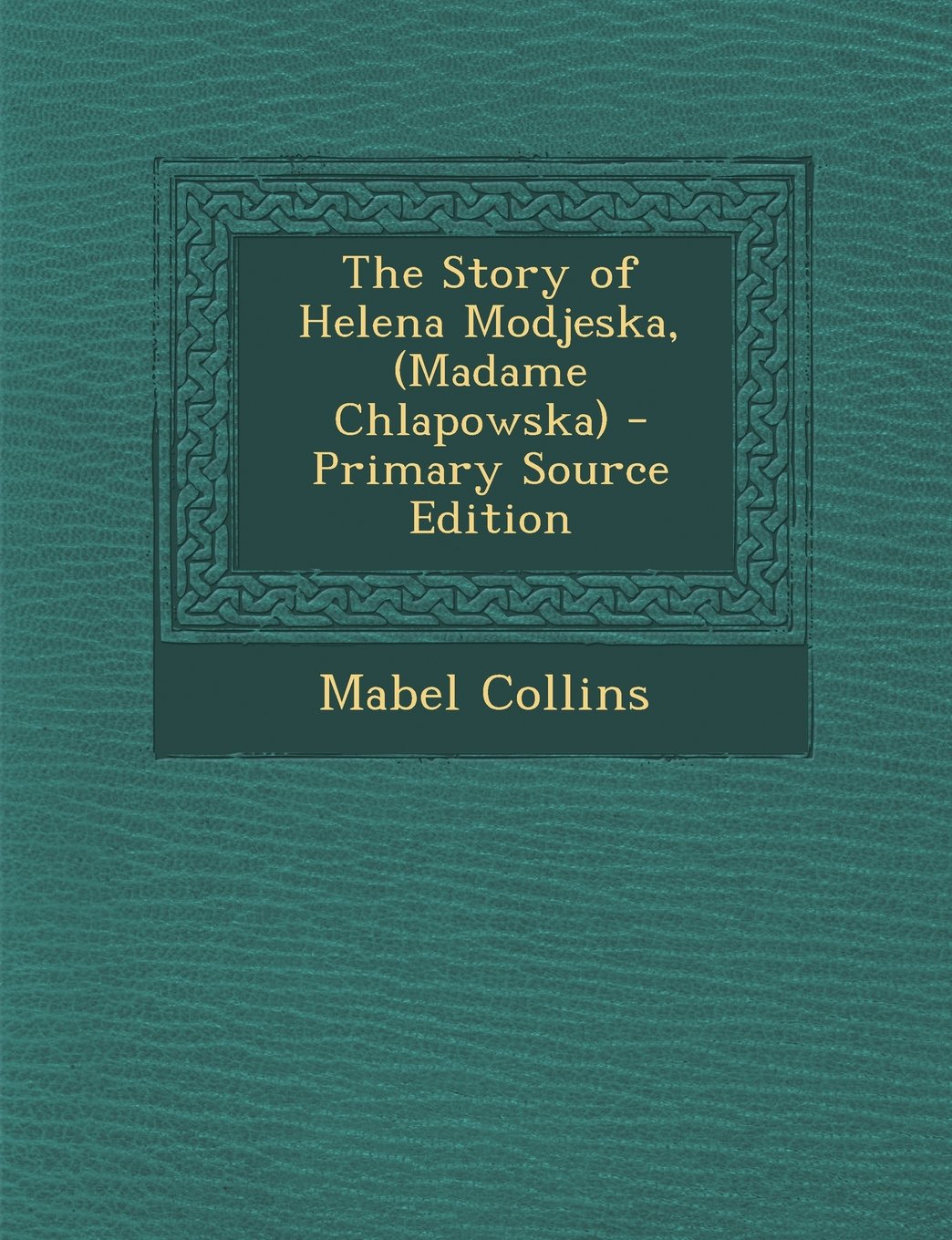 The Story of Helena Modjeska, (Madame Chlapowska) - Primary Source Edition Memories