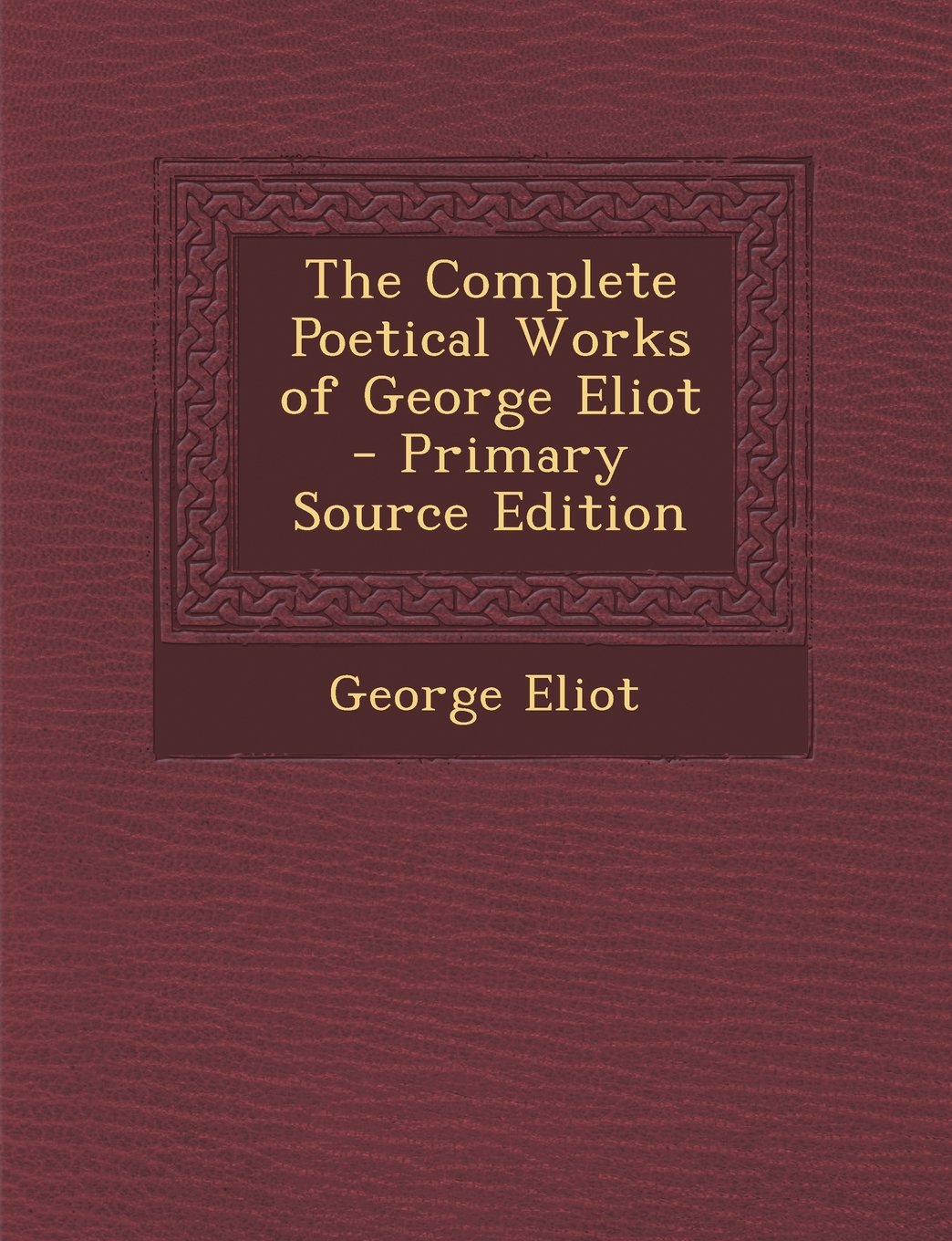 The Complete Poetical Works of George Eliot Poetry