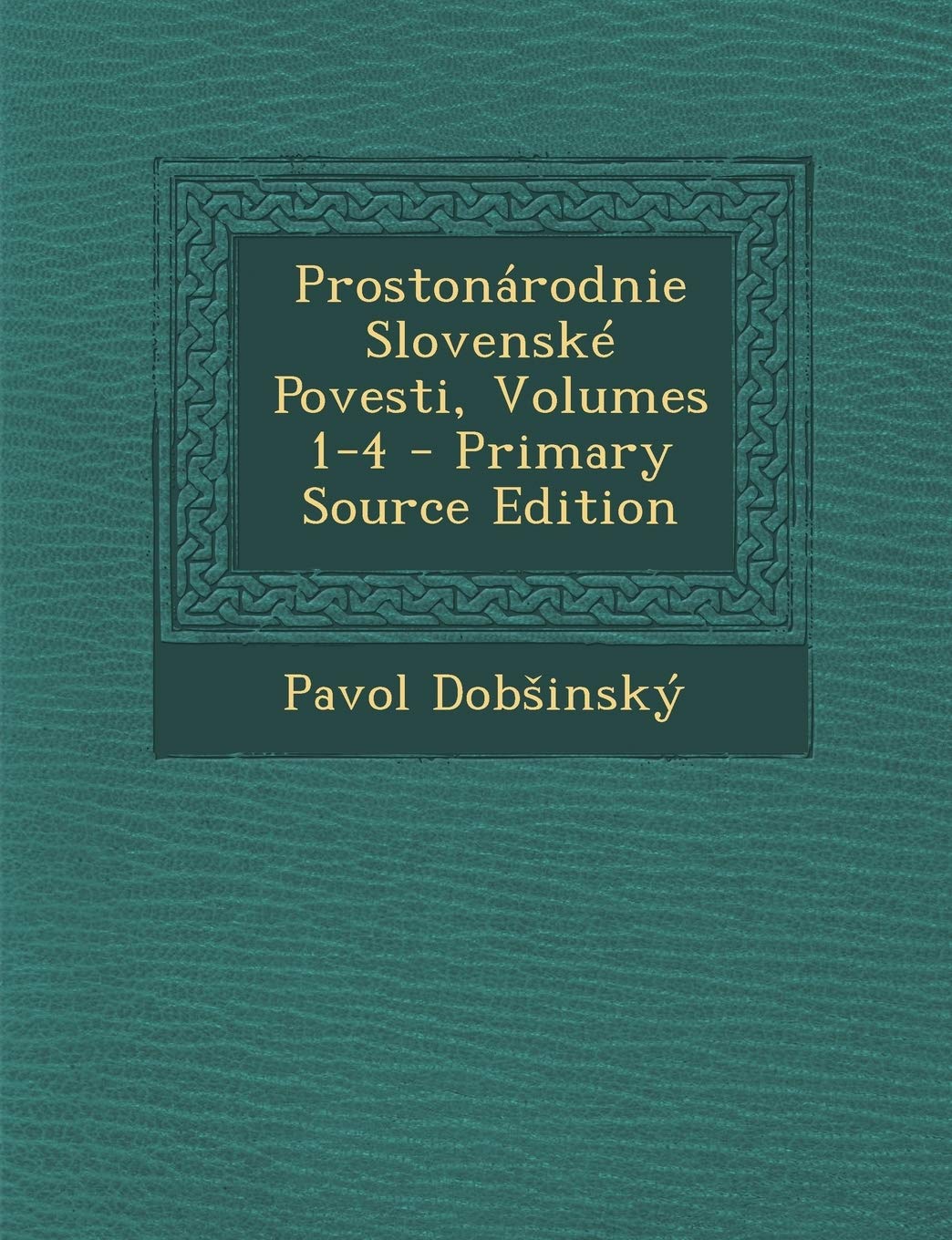 Prostonarodnie Slovenske Povesti, Volumes 1-4 - Primary Source Edition Politics & History