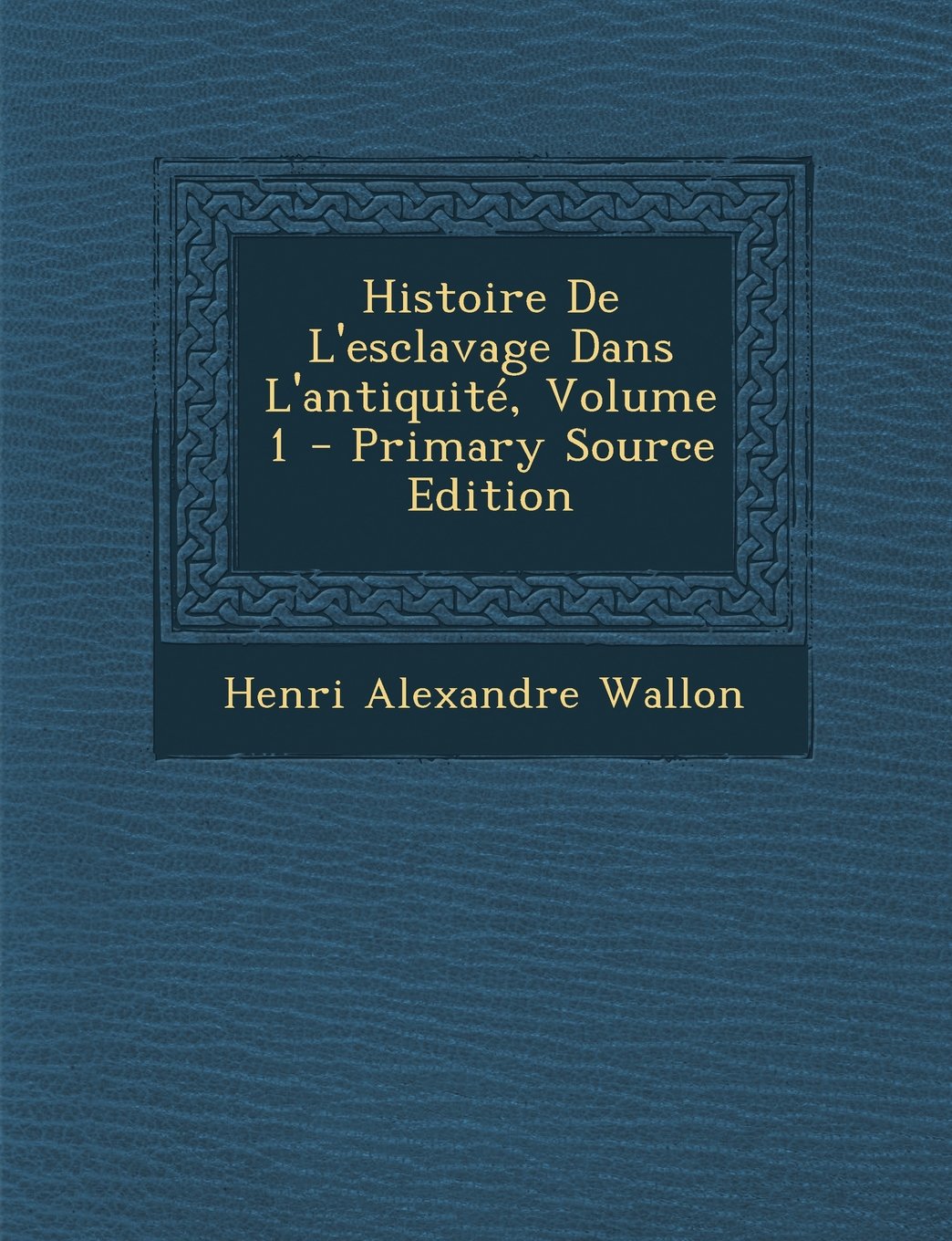 Histoire de L'Esclavage Dans L'Antiquite, Volume 1 Politics & History