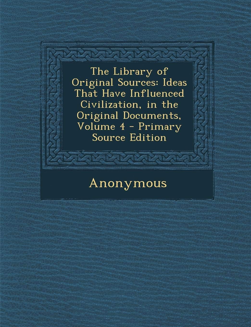 The Library of Original Sources: Ideas That Have Influenced Civilization, in the Original Documents, Volume 4 Contemporary literature