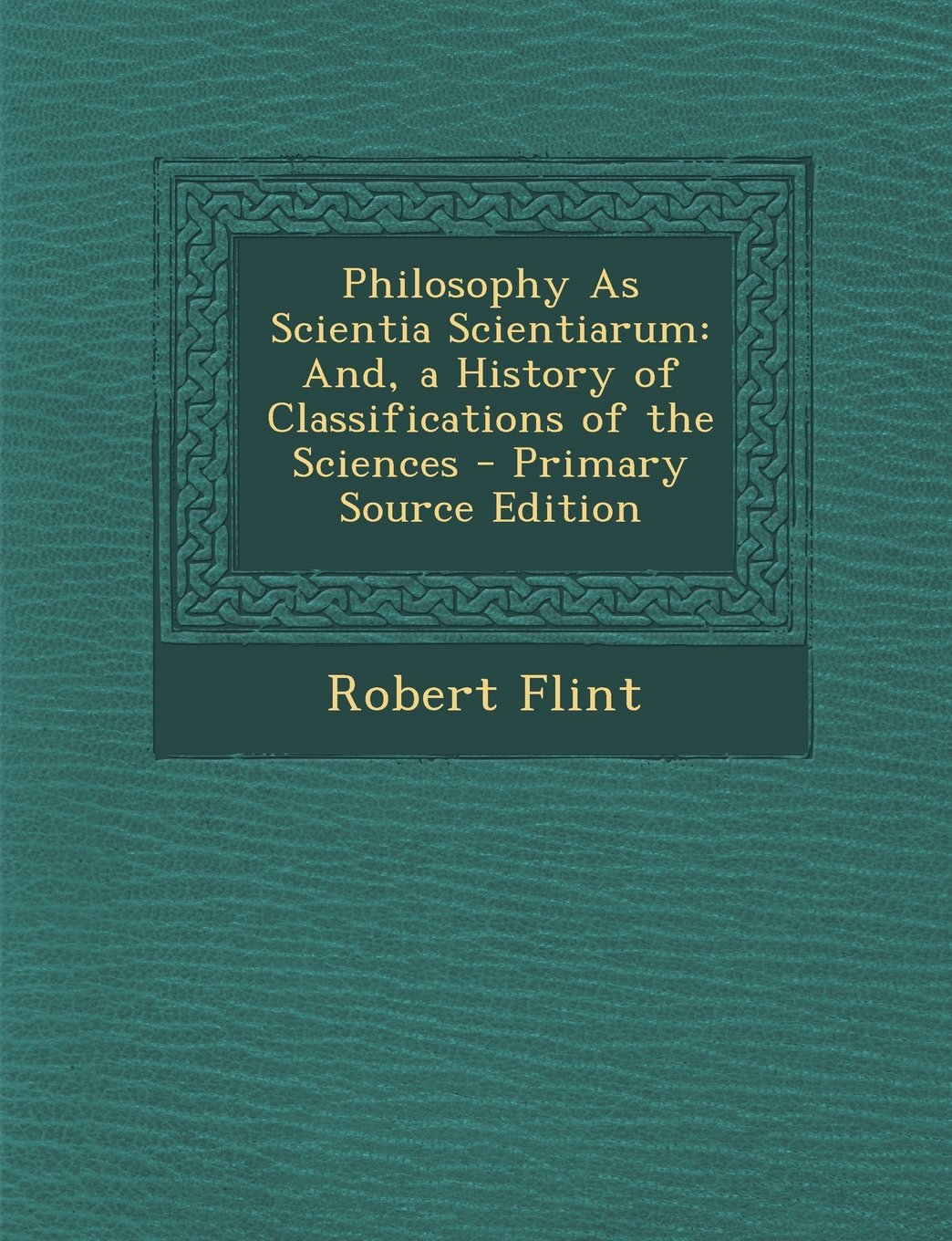 Philosophy As Scientia Scientiarum: And, a History of Classifications of the Sciences Philosophy
