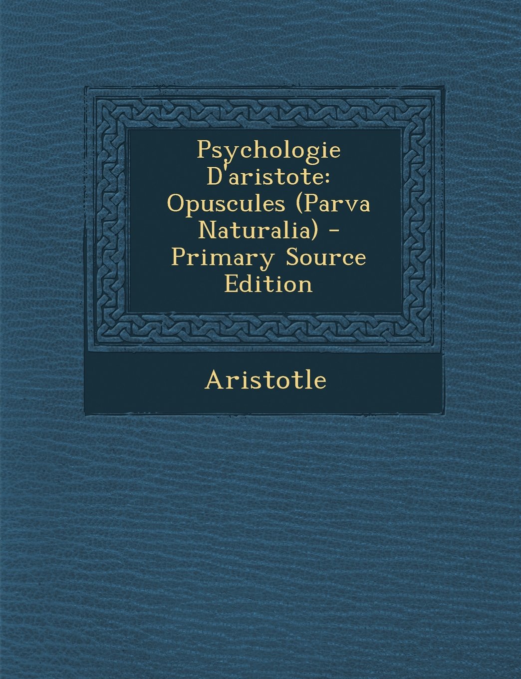 Psychologie D'Aristote: Opuscules (Parva Naturalia) - Primary Source Edition Medicine