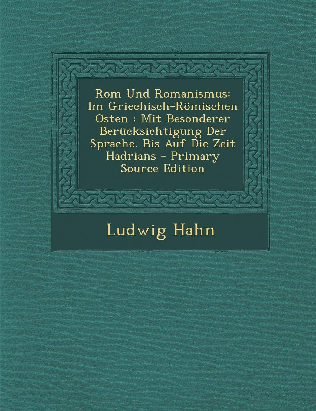ROM Und Romanismus: Im Griechisch-Romischen Osten: Mit Besonderer Berucksichtigung Der Sprache. Bis Auf Die Zeit Hadrians Foreign Languages ​​& Dictionaries