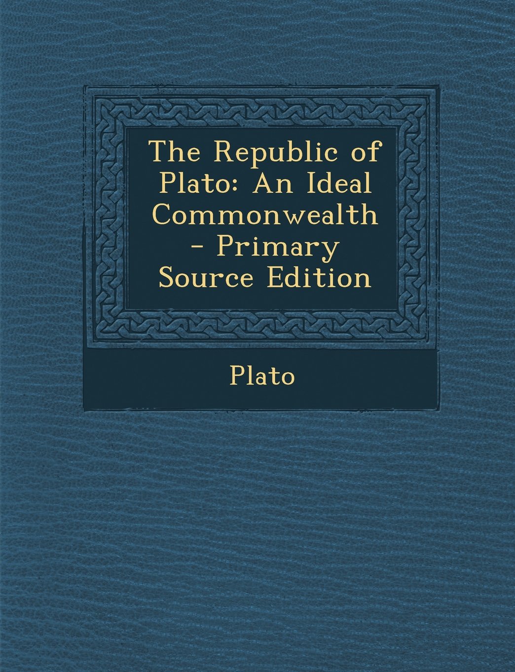 The Republic of Plato: An Ideal Commonwealth - Primary Source Edition Philosophy
