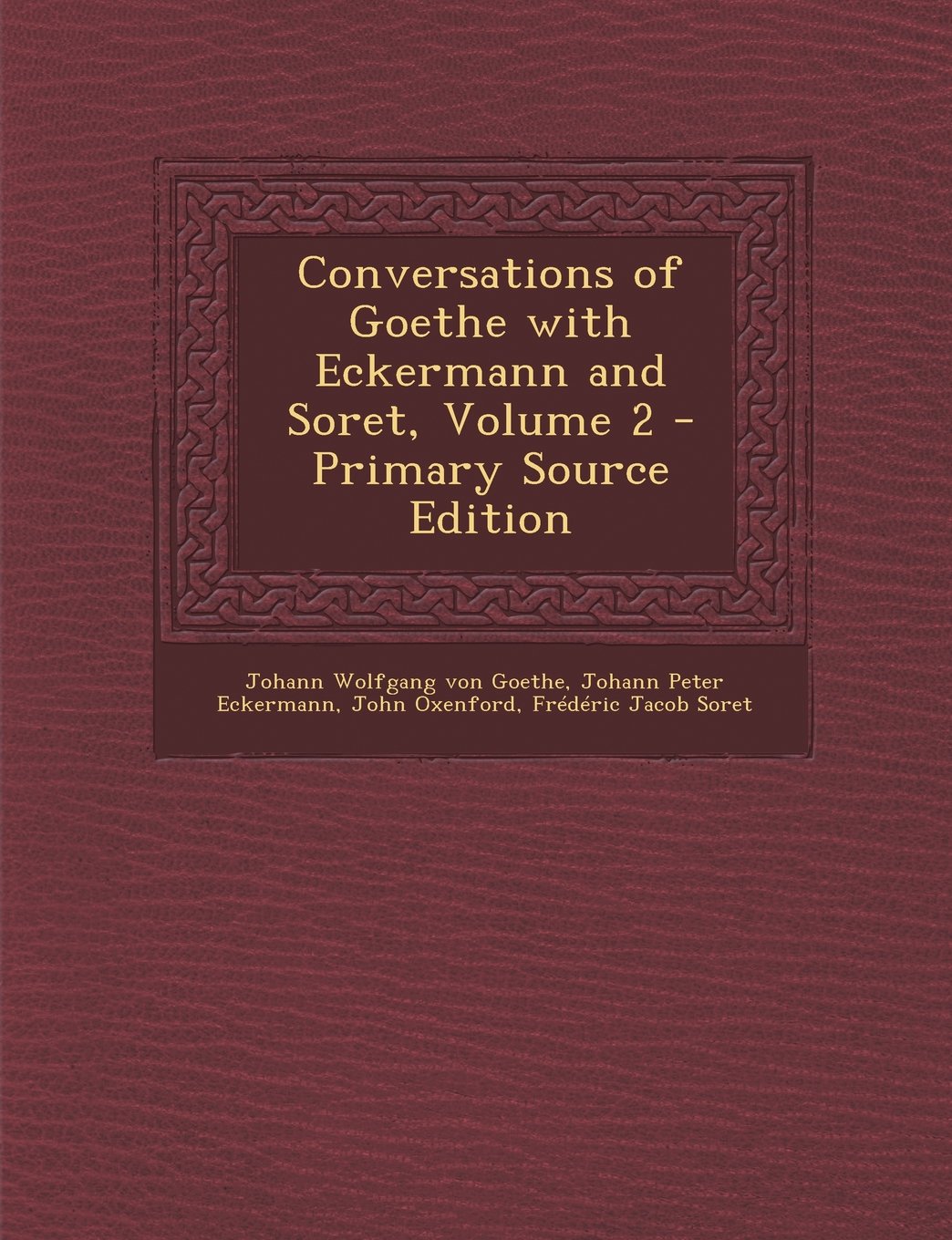 Conversations of Goethe with Eckermann and Soret, Volume 2 Contemporary literature