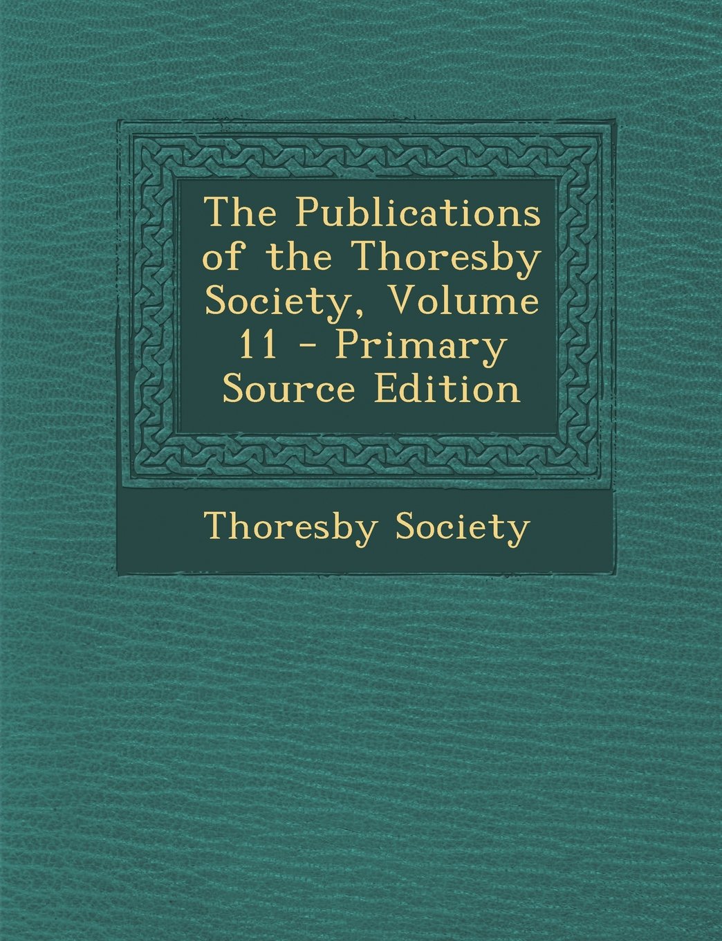 The Publications of the Thoresby Society, Volume 11 Politics & History