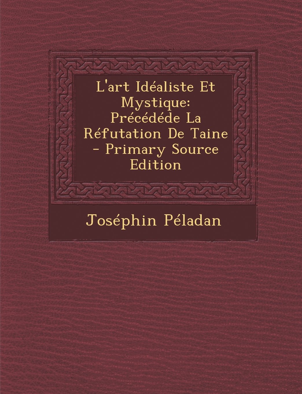 L'Art Idealiste Et Mystique: Precedede La Refutation de Taine Film, Art & Culture