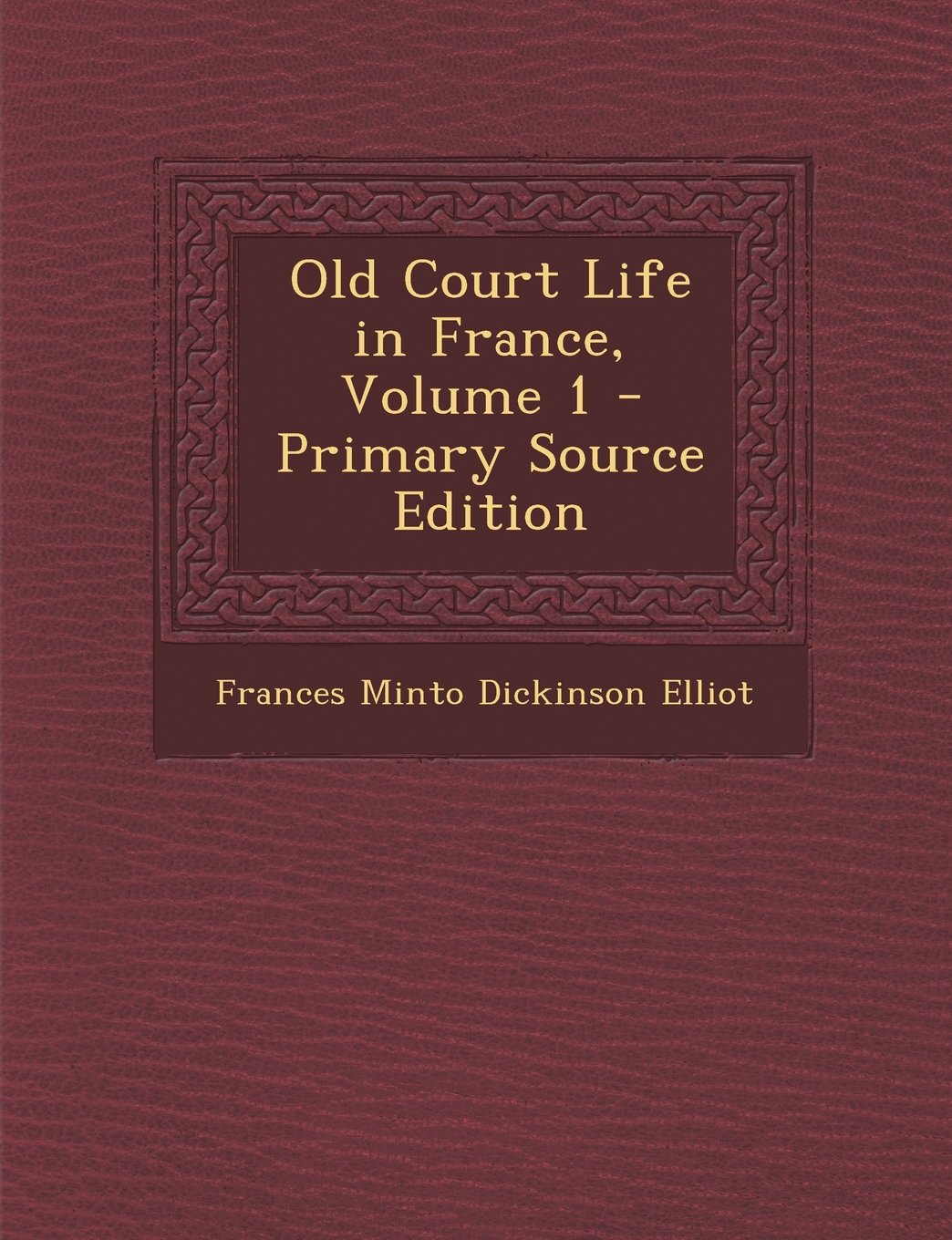 Old Court Life in France, Volume 1 Politics & History