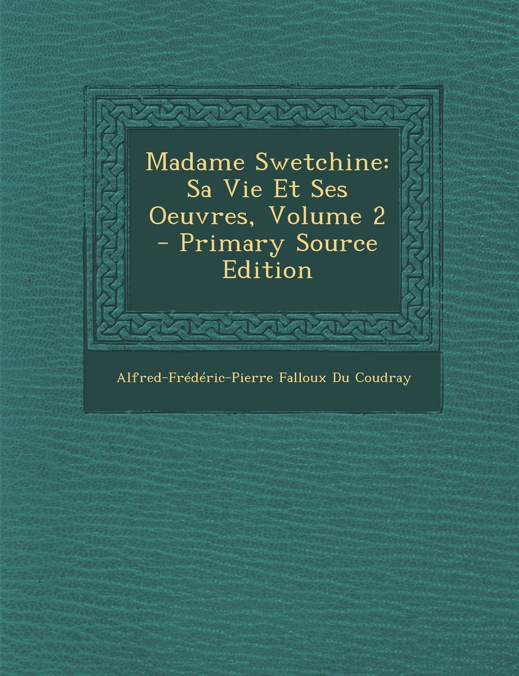 Madame Swetchine: Sa Vie Et Ses Oeuvres, Volume 2 - Primary Source Edition Religion & Esotericism