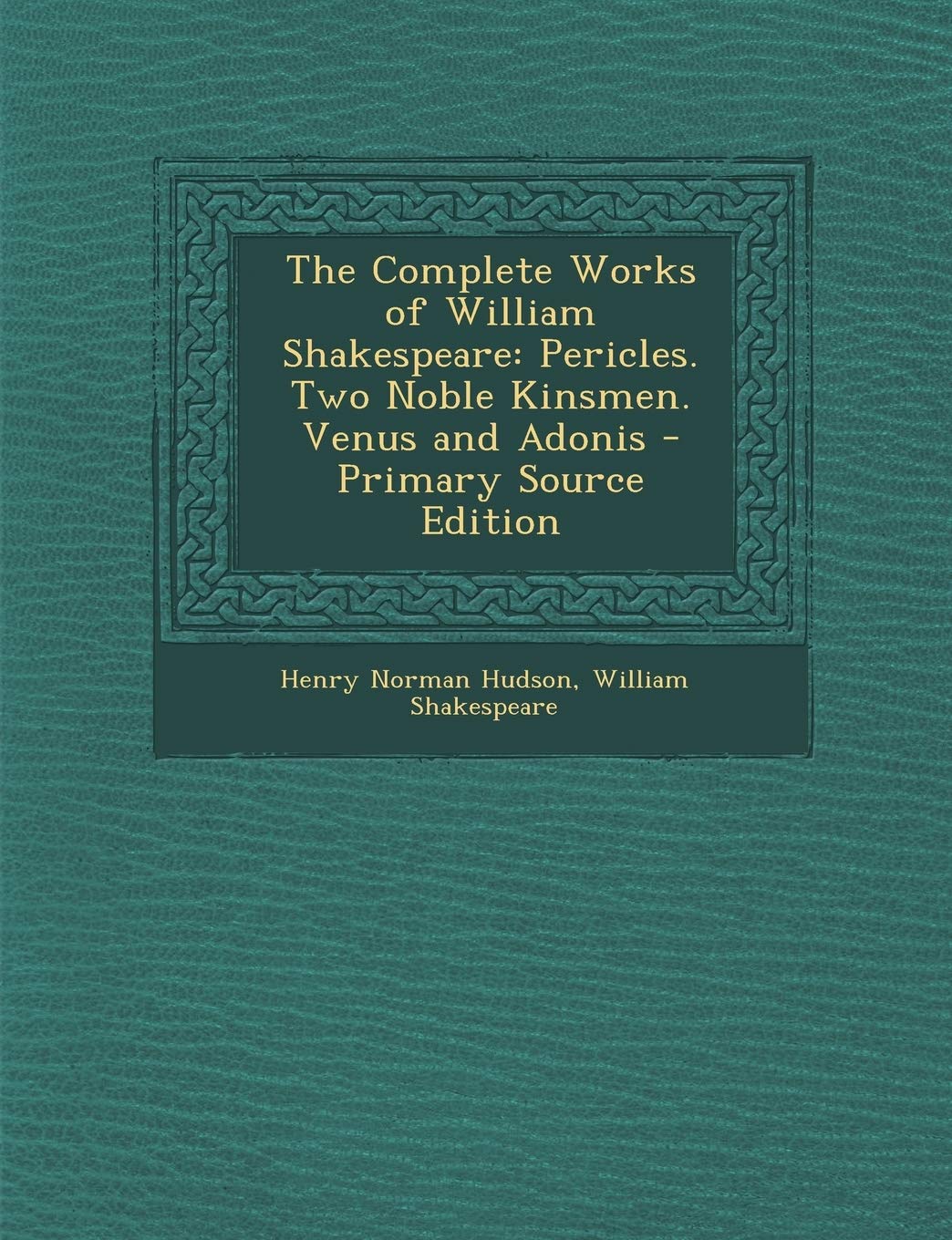 The Complete Works of William Shakespeare: Pericles. Two Noble Kinsmen. Venus and Adonis Drama