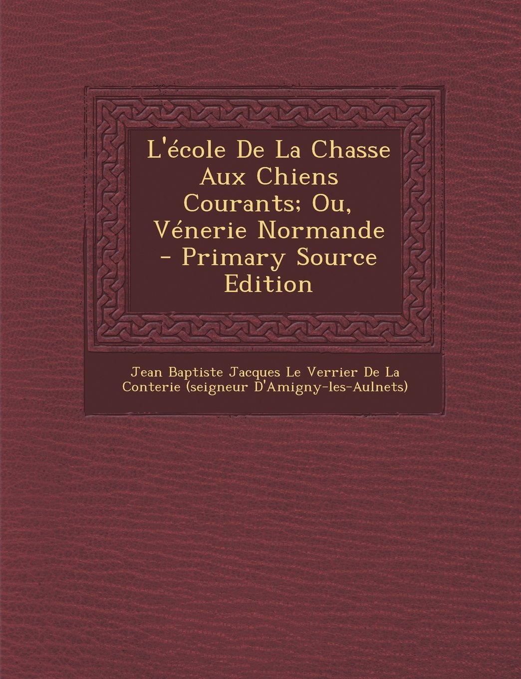 L'Ecole de La Chasse Aux Chiens Courants; Ou, Venerie Normande Health, Nutrition & Fitness