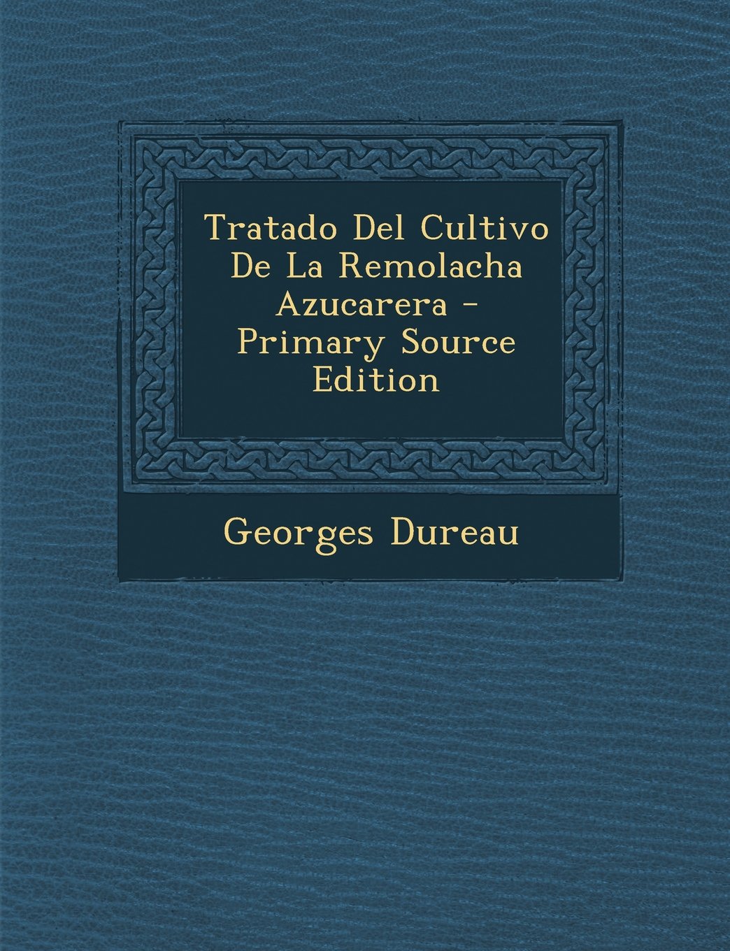Tratado del Cultivo de La Remolacha Azucarera - Primary Source Edition Business & Technology