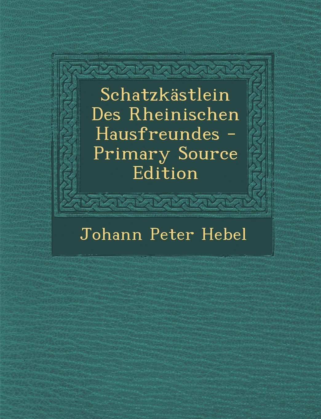 Schatzkastlein Des Rheinischen Hausfreundes - Primary Source Edition Books