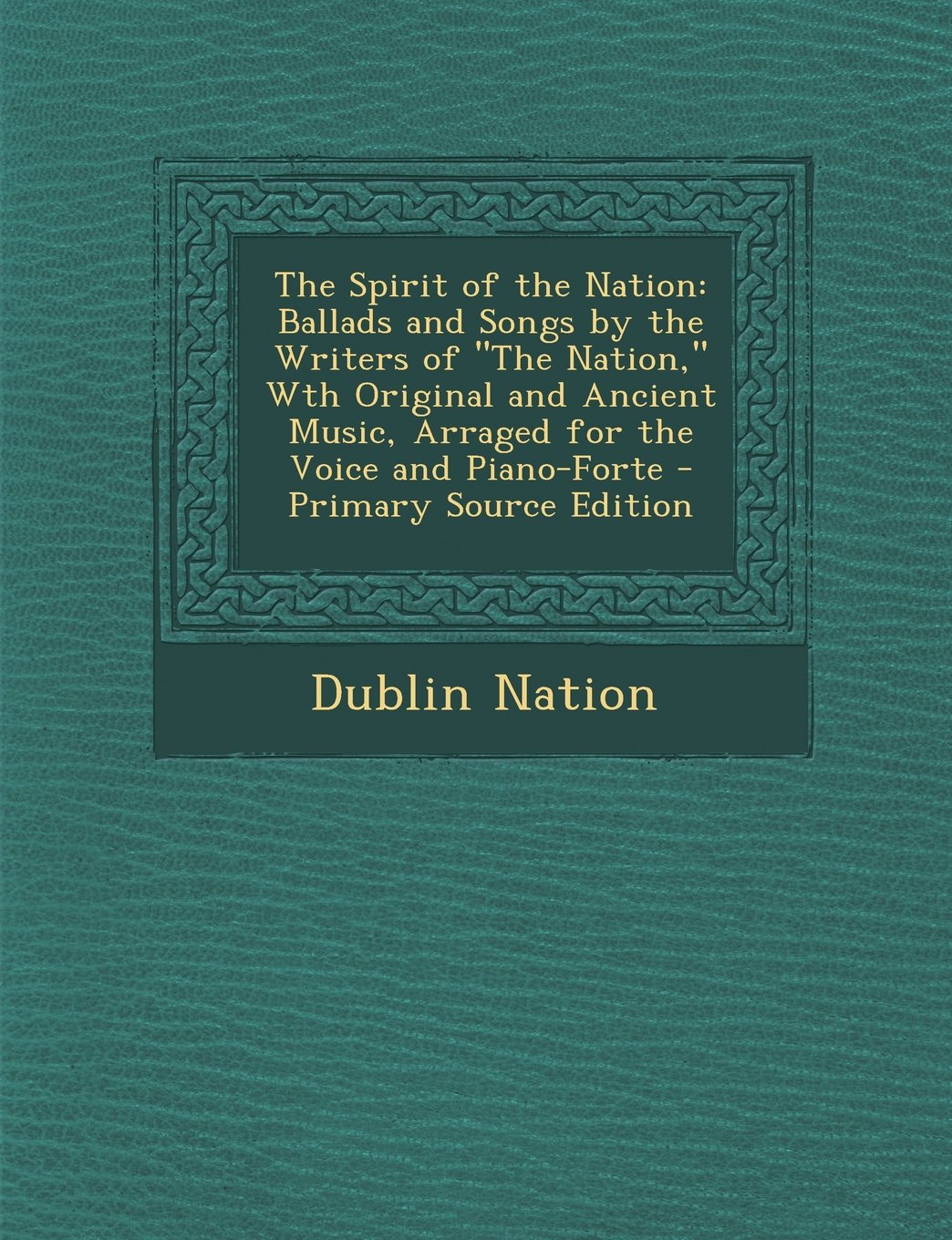 The Spirit of the Nation: Ballads and Songs by the Writers of the Nation, Wth Original and Ancient Music, Arraged for the Voice and Piano-Forte Children's books