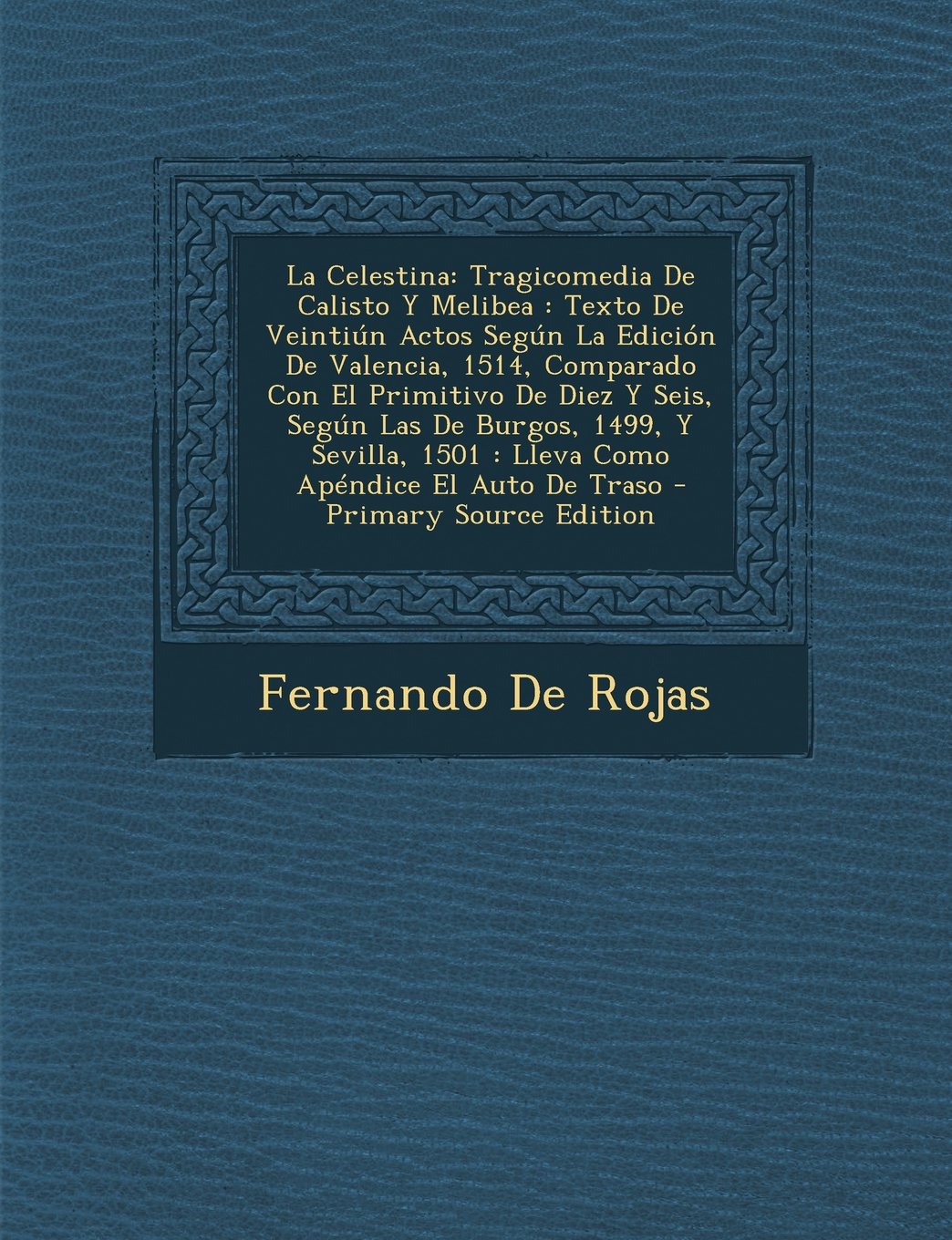 La Celestina: Tragicomedia de Calisto y Melibea: Texto de Veintiun Actos Segun La Edicion de Valencia, 1514, Comparado Con El Primitivo de Diez y ... 1501: Lleva Como Apendice El Auto de Traso Contemporary literature