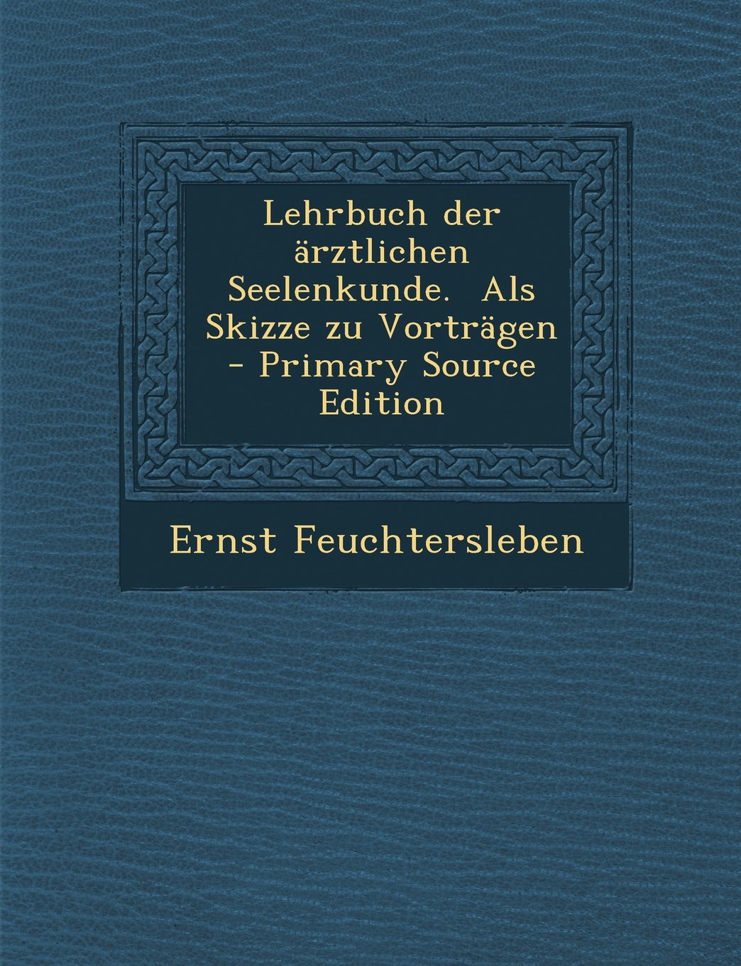 Lehrbuch Der Arztlichen Seelenkunde. ALS Skizze Zu Vortragen - Primary Source Edition Medicine