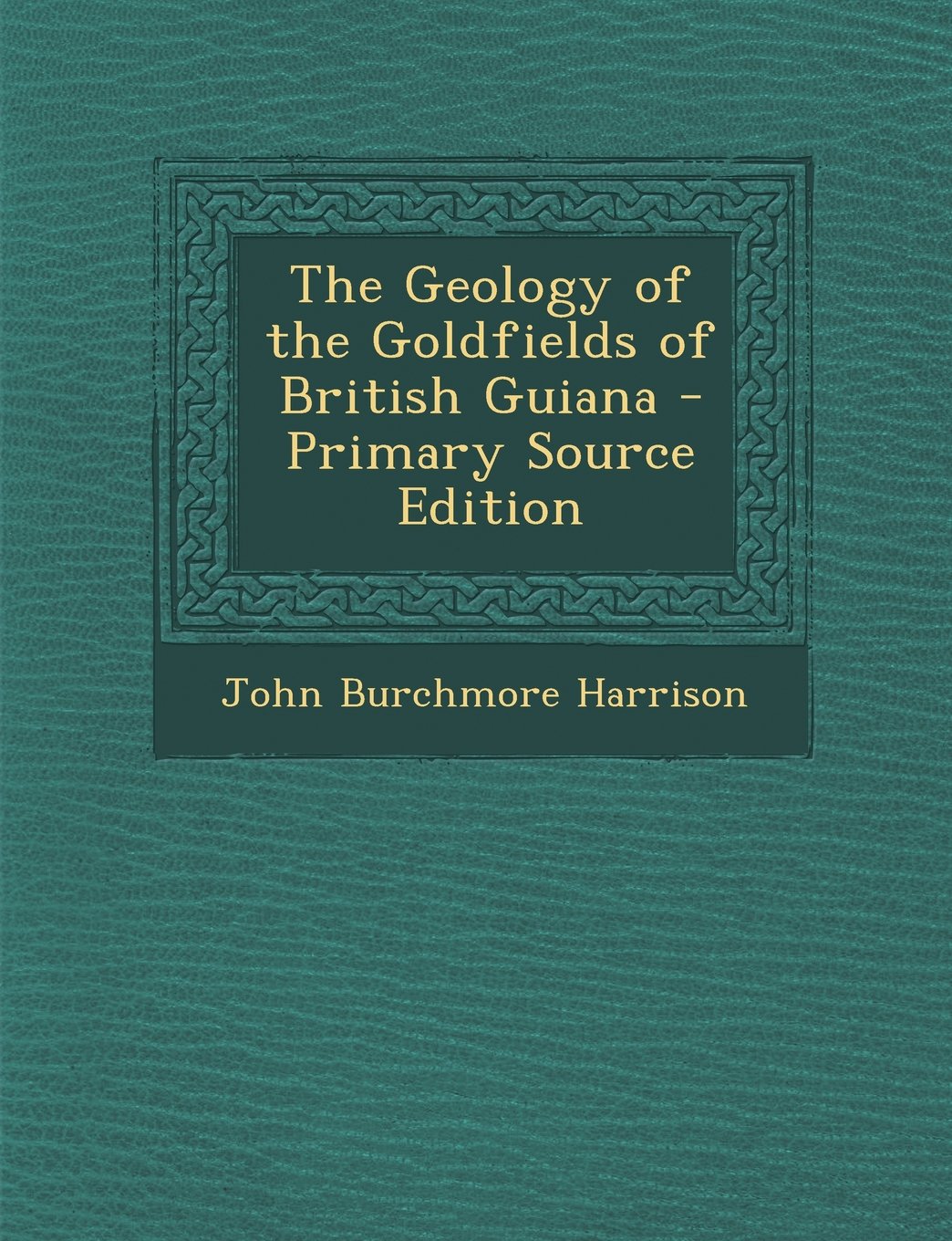 The Geology of the Goldfields of British Guiana Mathematics