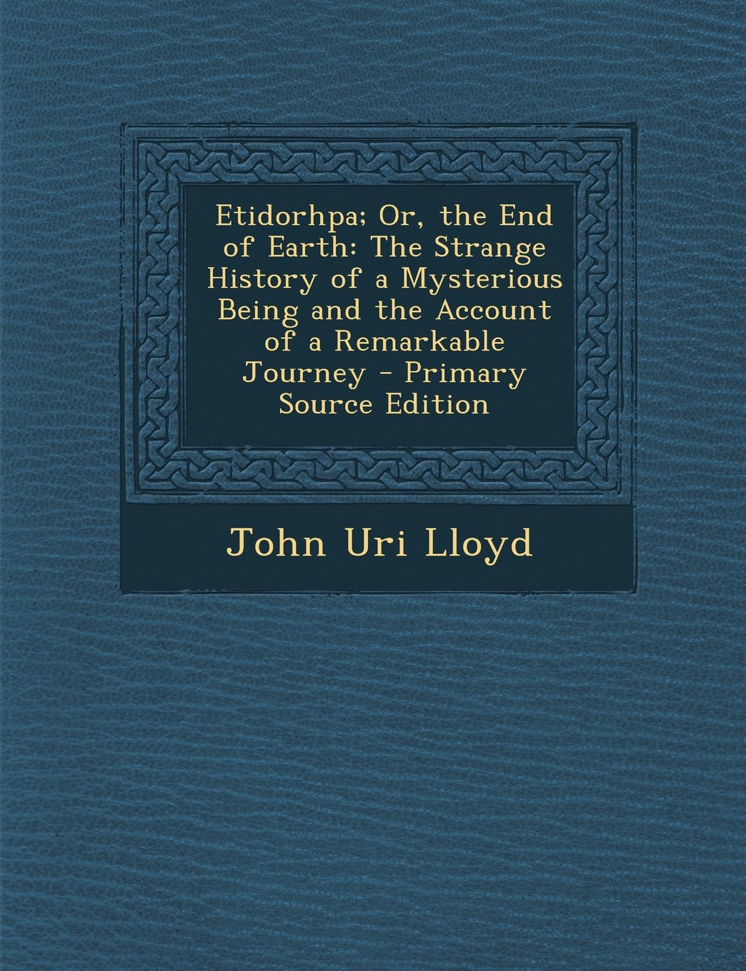 Etidorhpa; Or, the End of Earth: The Strange History of a Mysterious Being and the Account of a Remarkable Journey Religion & Esotericism