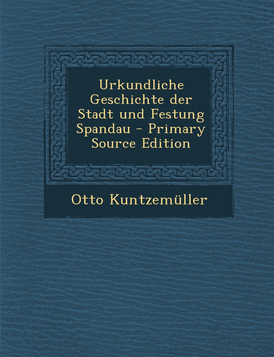 Urkundliche Geschichte Der Stadt Und Festung Spandau Politics & History