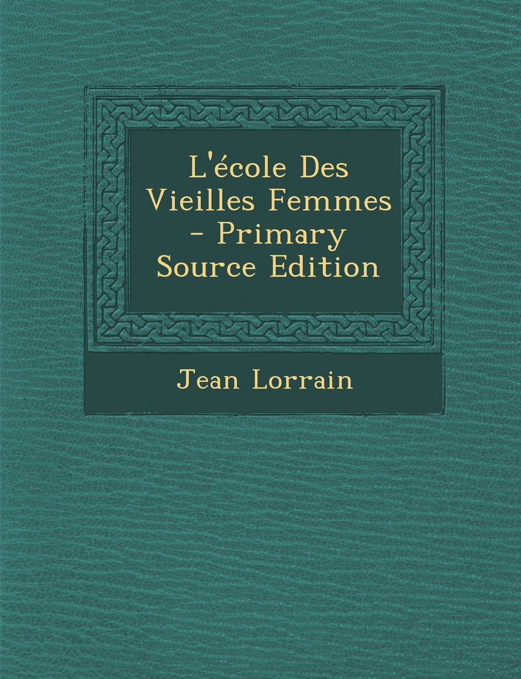 L'Ecole Des Vieilles Femmes - Primary Source Edition Contemporary literature