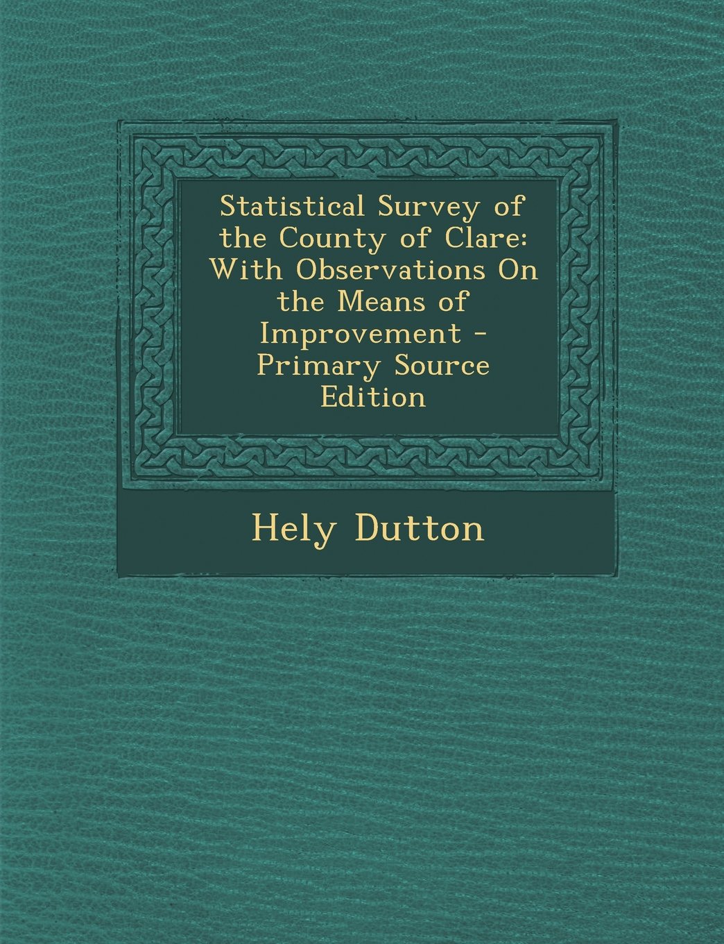 Statistical Survey of the County of Clare: With Observations on the Means of Improvement - Primary Source Edition Business, Finance & Career