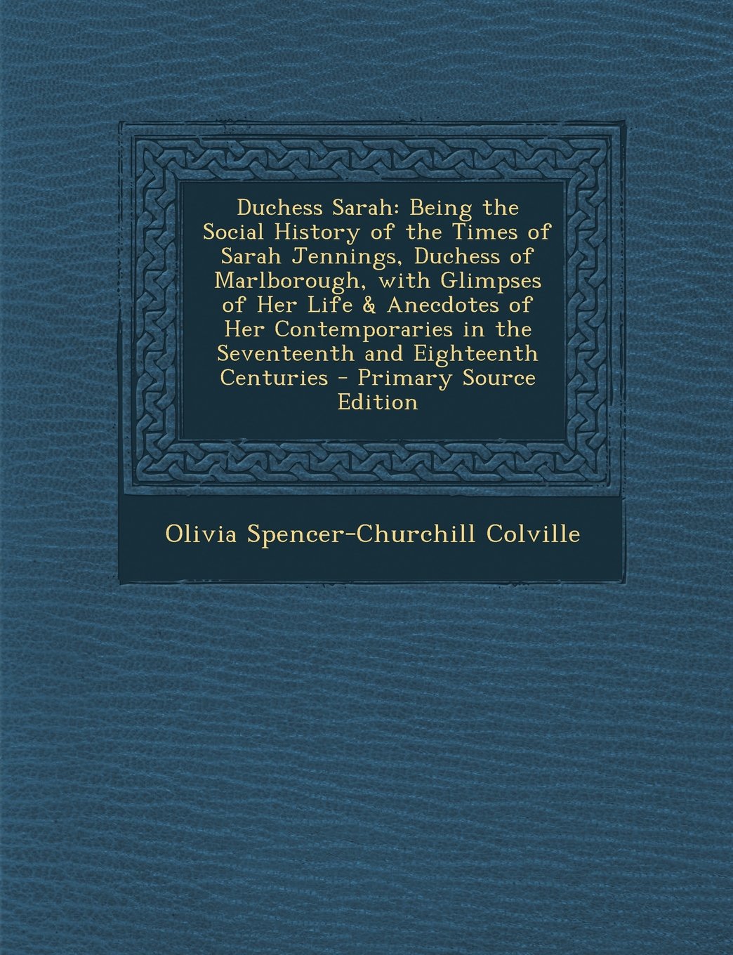 Duchess Sarah: Being the Social History of the Times of Sarah Jennings, Duchess of Marlborough, with Glimpses of Her Life & Anecdotes of Her Contemporaries in the Seventeenth and Eighteenth Centuries Contemporary literature Books