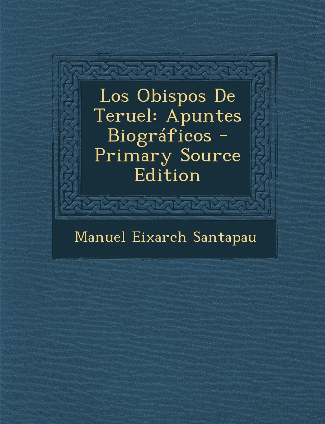 Los Obispos de Teruel: Apuntes Biograficos Politics & History