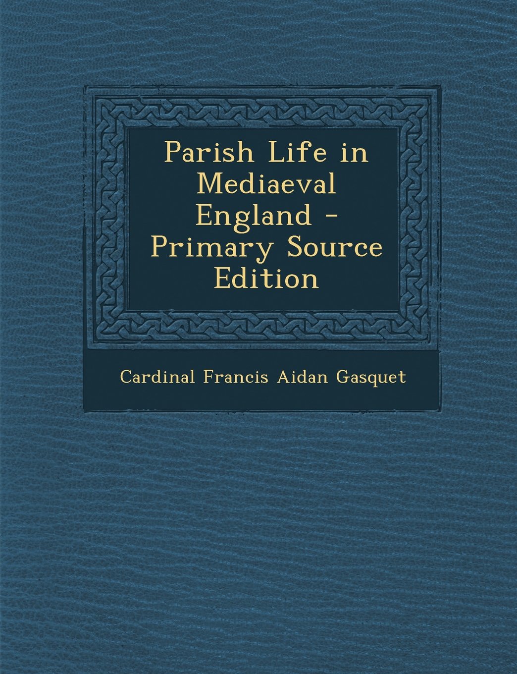 Parish Life in Mediaeval England - Primary Source Edition Politics & History
