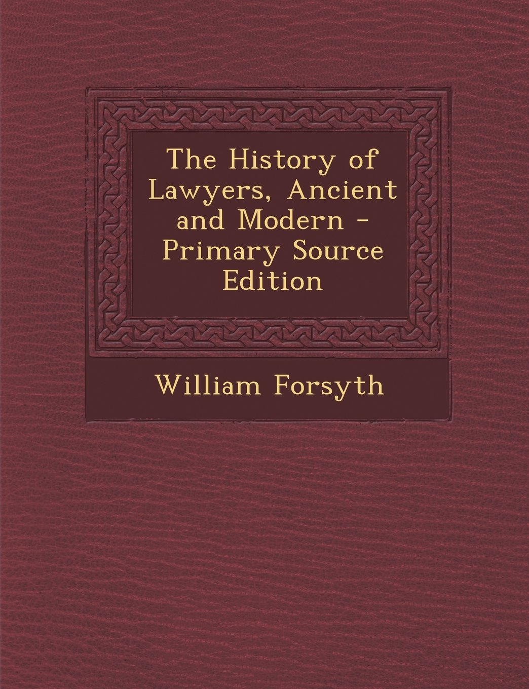 The History of Lawyers, Ancient and Modern - Primary Source Edition Memories