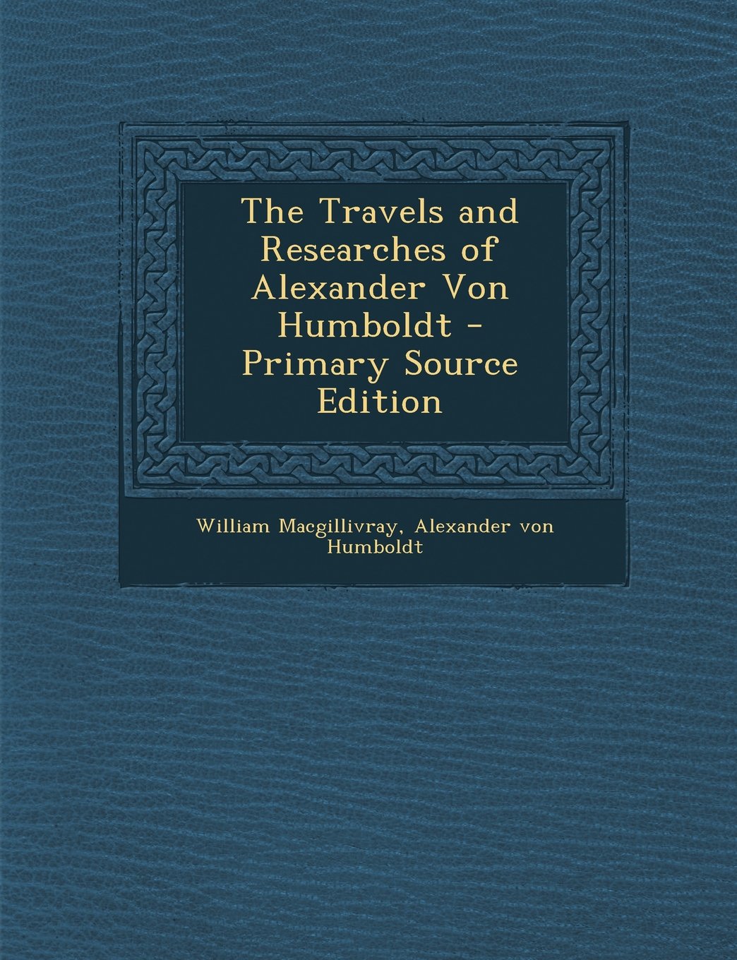 The Travels and Researches of Alexander Von Humboldt Politics & Society