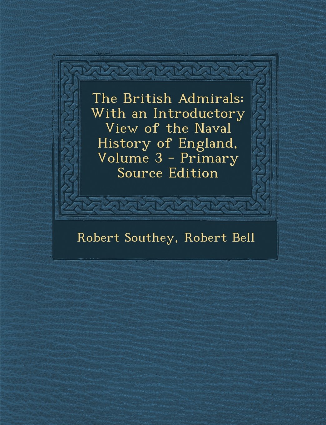 The British Admirals: With an Introductory View of the Naval History of England, Volume 3 - Primary Source Edition Memories
