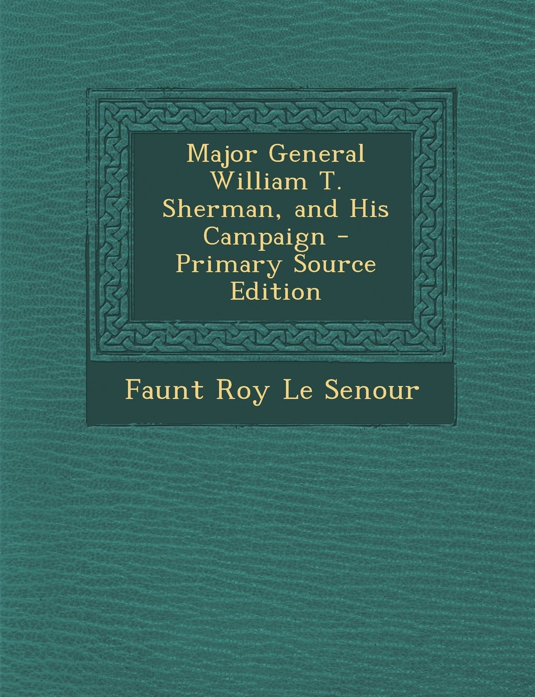 Major General William T. Sherman, and His Campaign - Primary Source Edition Memories