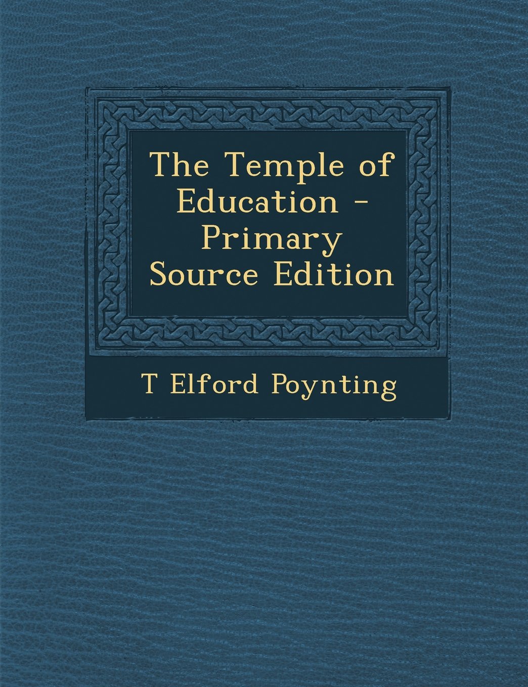 The Temple of Education - Primary Source Edition General education