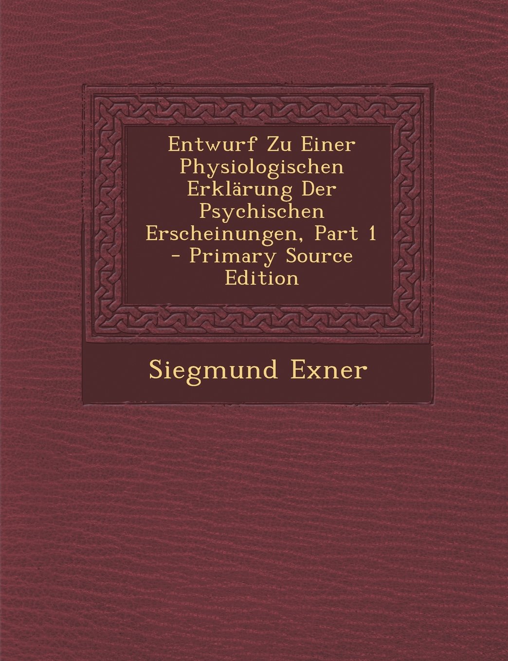 Entwurf Zu Einer Physiologischen Erklarung Der Psychischen Erscheinungen, Part 1 Medicine