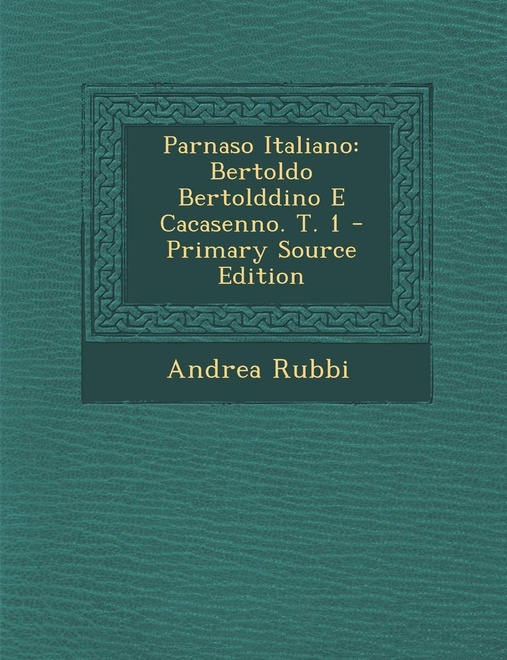 Parnaso Italiano: Bertoldo Bertolddino E Cacasenno. T. 1 Contemporary literature