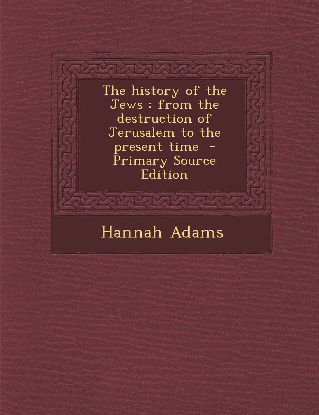 The History of the Jews: From the Destruction of Jerusalem to the Present Time Politics & History