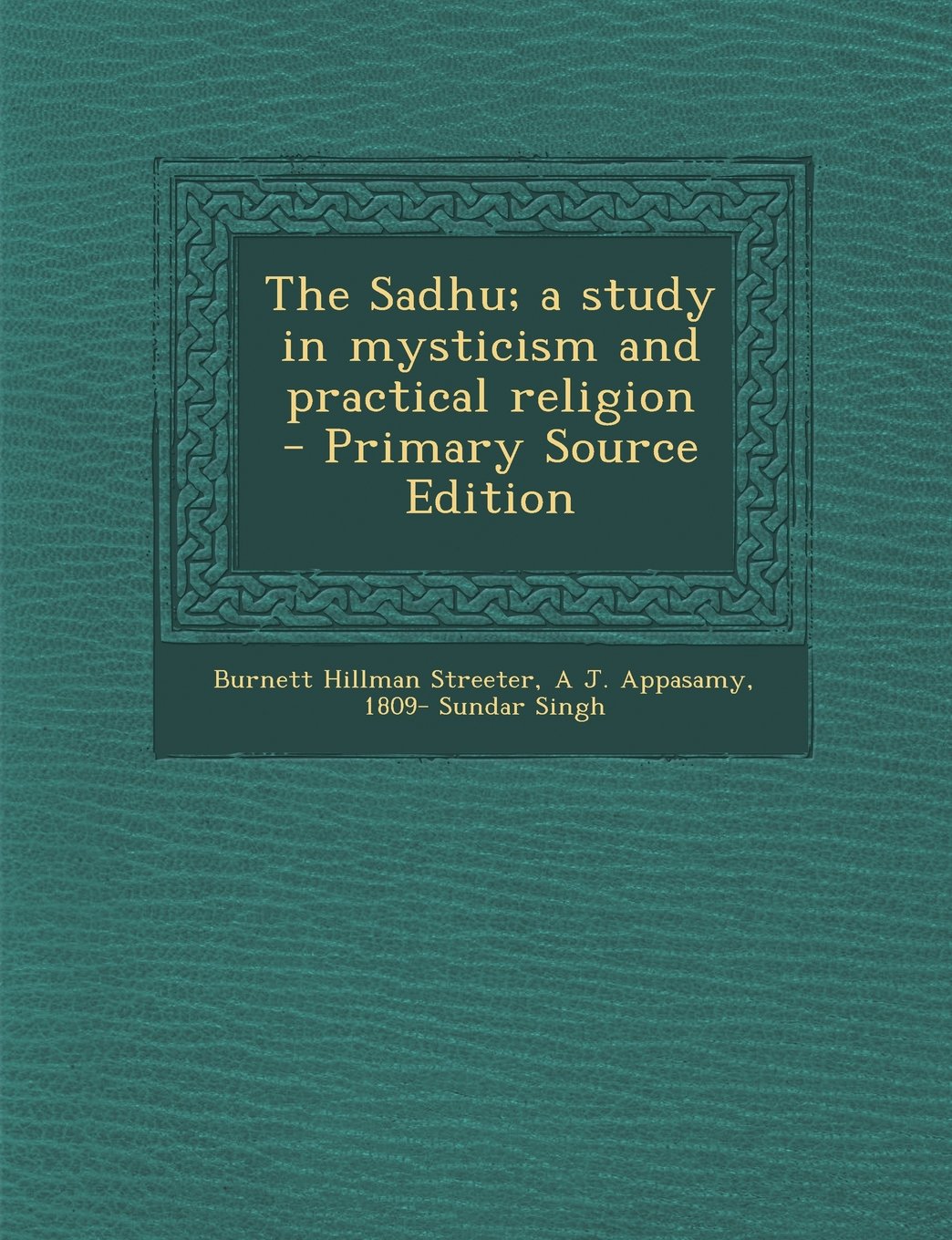 The Sadhu; a study in mysticism and practical religion Politics & History