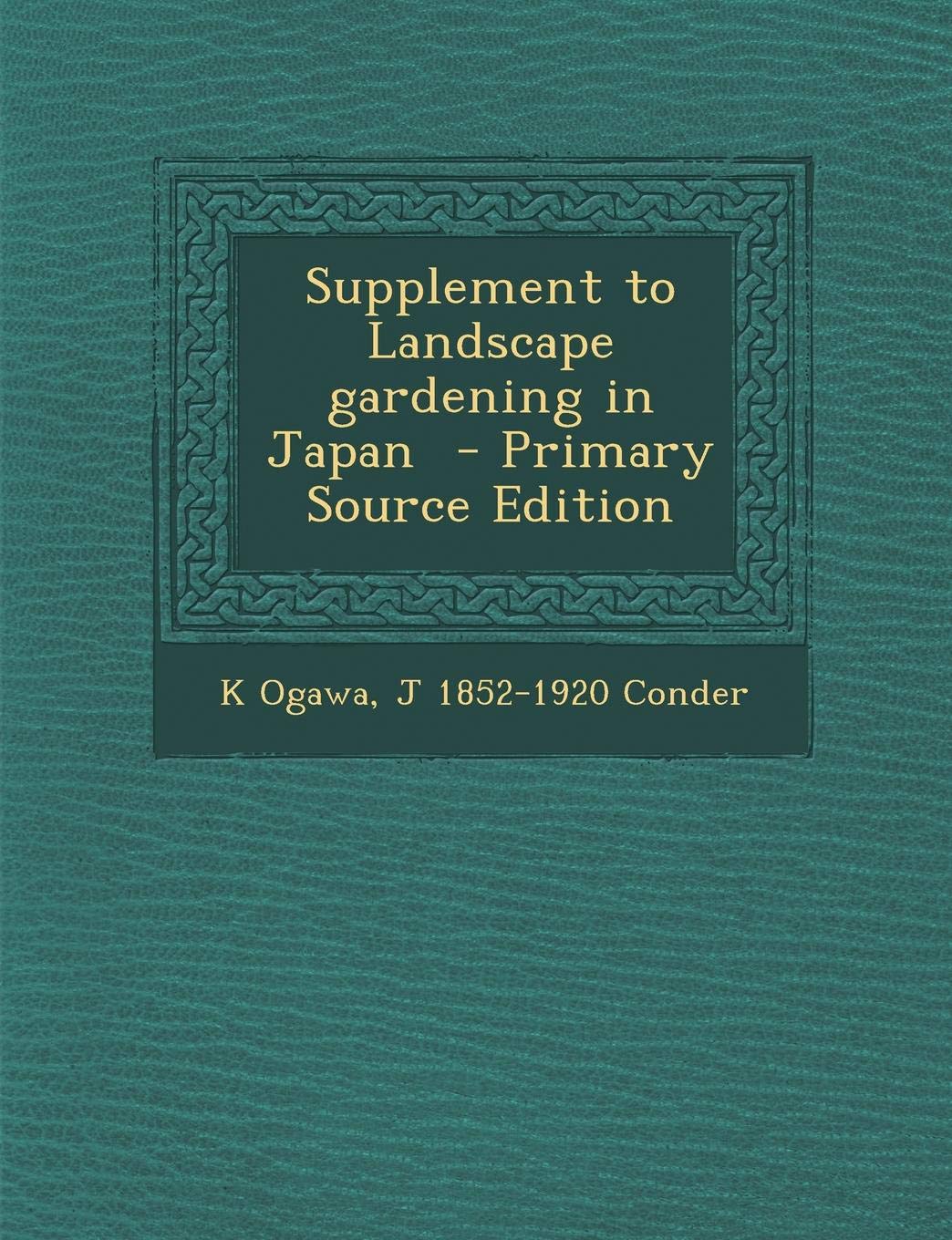 Supplement to Landscape Gardening in Japan Politics & History