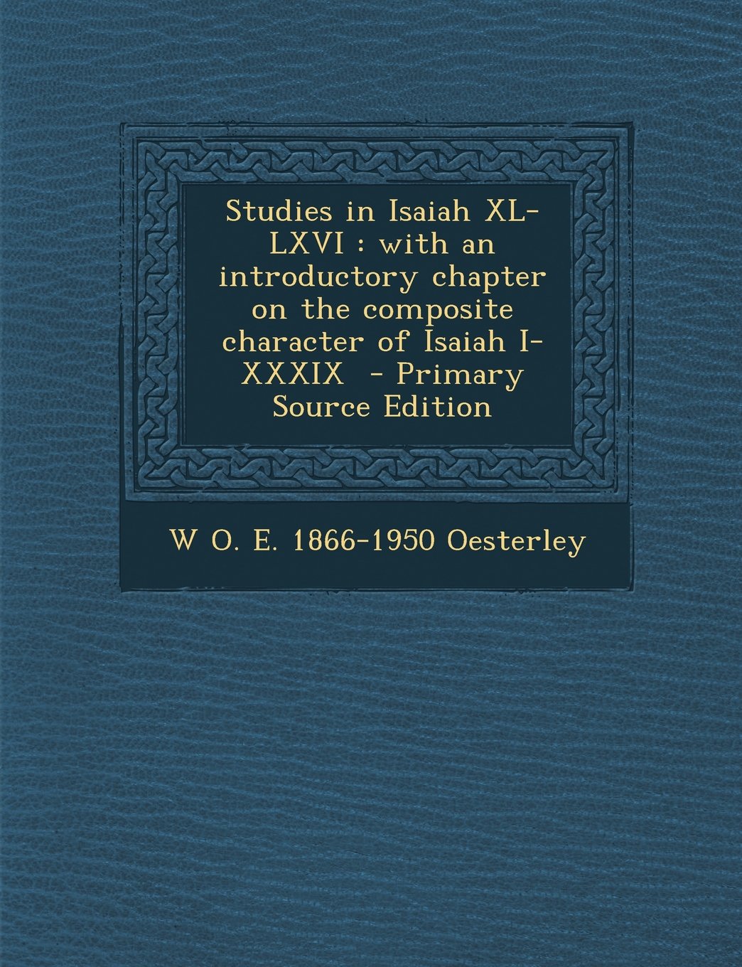 Studies in Isaiah XL-LXVI: with an introductory chapter on the composite character of Isaiah I-XXXIX Politics & History