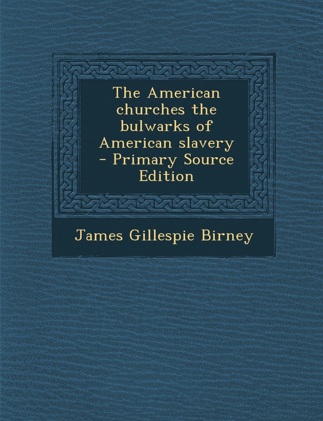 The American churches the bulwarks of American slavery Politics & History