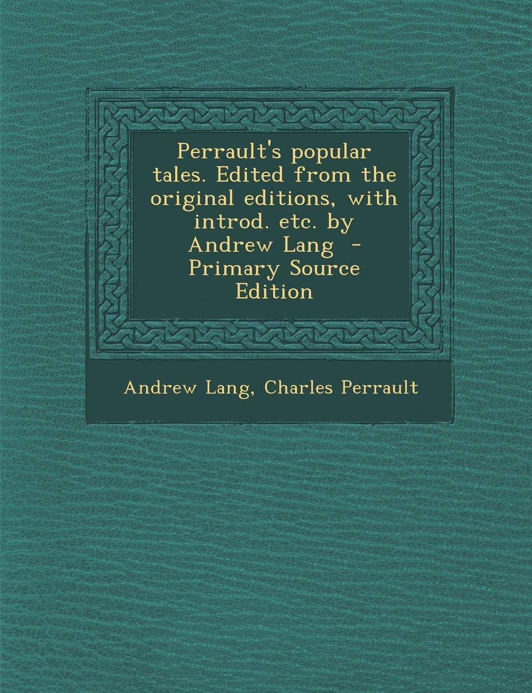 Perrault's Popular Tales. Edited from the Original Editions, with Introd. Etc. by Andrew Lang Politics & History