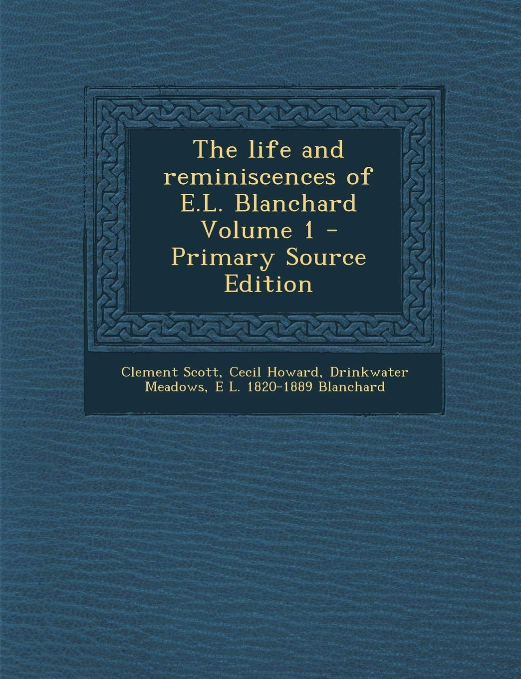 The Life and Reminiscences of E.L. Blanchard Volume 1 - Primary Source Edition Contemporary literature